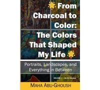 From Charcoal to Color: The Colors That Shaped My Life: An Art Memoir