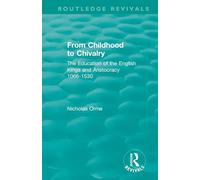 From Childhood to Chivalry: The Education of the English Kings and Aristocracy 1066-1530