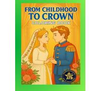 From Childhood to Crown Coloring Book: A Royal Love Story: A Heartwarming Fairy Tale Journey from Playful Childhood to a Magical Royal Wedding