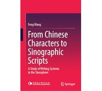 From Chinese Characters to Sinographic Scripts: A Study of Writing Systems in the Sinosphere