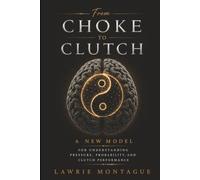 From Choke to Clutch: A New Model for Understanding Pressure, Probability, and Clutch Performance