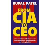 From CIA to Ceo: Unconventional Life Lessons for Thinking Bigger, Leading Better and Being Bolder