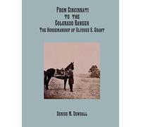 From Cincinnati To The Colorado Ranger - The Horsemanship Of Ulysses S. Grant