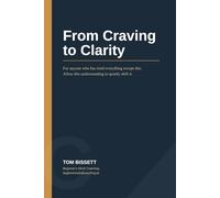 From Clarity to Craving: If you are tired of carrying something heavy and not knowing how to put it down, this book is for you.