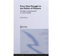 From Class Struggle to the Politics of Pleasure by David Harris Harris, David (Auteur)