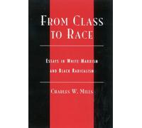 From Class to Race: Essays in White Marxism and Black Radicalism (New Critical Theory)