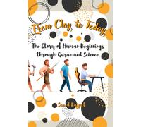 From Clay To Today: The Story Of Human Beginnings Through Quran And Science