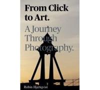 From Click To Art A Journey Through Photography