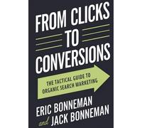From Clicks to Conversions: The Tactical Guide to Organic Search Marketing