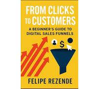 From Clicks to Customers: A Beginner’s Guide to Digital Sales Funnels