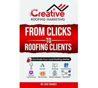 From Clicks To Roofing Clients: Dominate Your Roofing Market