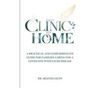 From Clinic to Home: A Practical and Compassionate Guide for Families Caring For A Loved One With Liver Disease