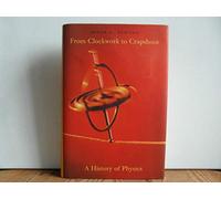 From Clockwork to Crapshoot: A History of Physics