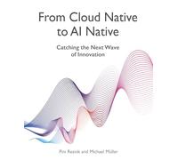 From Cloud Native to AI Native: Catching the Next Wave of Innovation