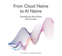From Cloud Native to AI Native Catching the Next Wave of Innovation - Pini Reznik - Packt Publishing - ebook (ePub) - Livre