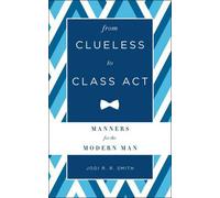 From Clueless To Class Act: Manners For The Modern Man
