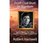 From Coal Dust to Stardom: Charles Bronson: The Unlikely Journey of Hollywood's Toughest Icon