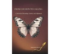 From Cocoon to Calling:: A Journal of Becoming, Clarity, and Alignment ~ Becoming Edition
