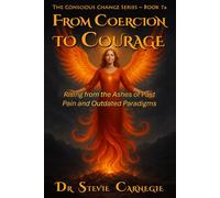 From Coercion to Courage: Rising from the Ashes of Past Pain and Outdated Paradigms