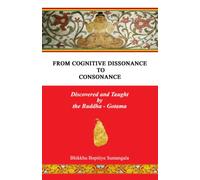 From Cognitive Dissonance To Consonance: Discovered and Taught by the Buddha Gotama