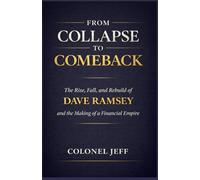 From Collapse To Comeback: The Rise, Fall, and Rebuild of Dave Ramsey and the Making of a Financial Empire