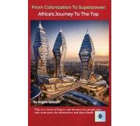 From Colonization To Superpower: : Africa's Journey To The Top