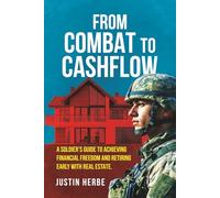 From Combat To Cashflow: A Soldier’s Guide To Achieving Financial Freedom And Retiring Early With Real Estate