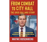 FROM COMBAT TO CITY HALL : THE GREG BALLARD STORY: A Marine’s Journey to Transforming Indianapolis Through Leadership, Service, and Innovation