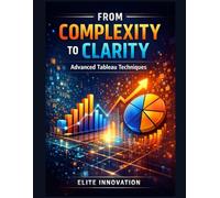 From Complexity to Clarity: Advanced Tableau Techniques