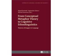 From Conceptual Metaphor Theory To Cognitive Ethnolinguistics: Patterns Of Imagery In Language (Studies In Language, Culture And Society) (Hardcover) Marek Kuzniak, Agnieszka Libura, Michal Szawerna (