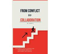 From Conflict To Collaboration: Overcoming Career Setbacks And Transforming Workplace Challenges Into Success