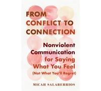 From Conflict to Connection Nonviolent Communication for Saying What You Feel (Not What You'll Regret) - Micah Salaberrios - Shambhala - ebook (ePub) - Livre