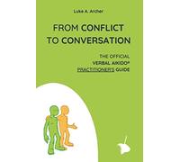 From Conflict to Conversation: The Official Verbal Aikido® Practitioner's Guide