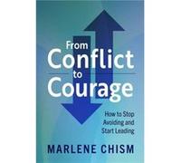 From Conflict to Courage: How to Stop Avoiding and Start Leading