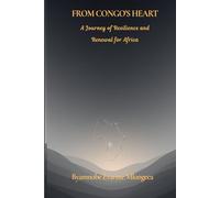 FROM CONGO'S HEART: A Journey of Resilience and Renewal for Africa