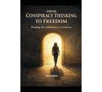 From Conspiracy Thinking to Freedom: Healing the Addiction to Certainty