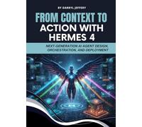 From Context to Action with Hermes 4: Next-Generation AI Agent Design, Orchestration, and Deployment