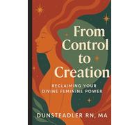 From Control to Creation: Reclaiming your Divine Feminine Power