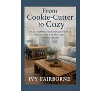 From Cookie-Cutter to Cozy: Transforming Your Builder-Grade House into a Warm, Welcoming Haven