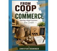 From Coop to Commerce: The Quail Business Handbook for the USA: How to Build a Profitable Quail Business from Scratch