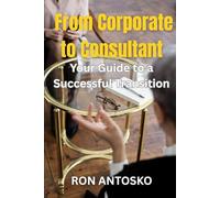 From Corporate to Consultant: Your Guide to a Successful Transition