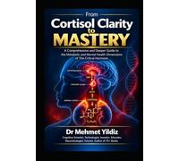 From Cortisol Clarity to Mastery: A Comprehensive and Deeper Guide to the Metabolic and Mental Health Dimensions of This Critical Hormone