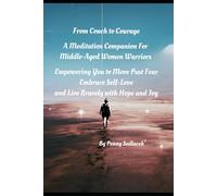 From Couch to Courage A Meditation Companion for Middle-Aged Women Warriors Empowering You to Move Past Fear, Embrace Self-Love, and Live Bravely with Hope and Joy