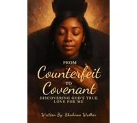 From Counterfeit to Covenant: Discovering God’s True Love For Me