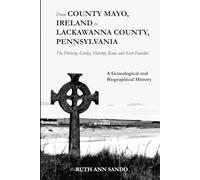 From County Mayo, Ireland to Lackawanna County, Pennsylvania: The Doherty, Ginley, Harrity, Kane and Scott Families: A Genealogical and Biographical History