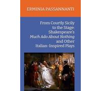 From Courtly Sicily to the Stage: Shakespeare’s Much Ado About Nothing and Other Italian-Inspired Plays