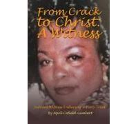 From Crack To Christ: A Witness