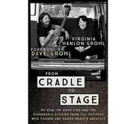 From Cradle to Stage: Stories from the Mothers Who Rocked and Raised Rock Stars