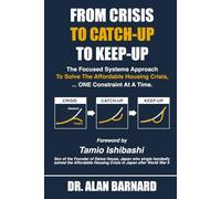 FROM CRISIS TO CATCH-UP TO KEEP-UP: A Focused Systems Approach to Ending the Affordable Housing Crisis ...ONE Constraint at a Time