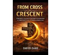 FROM CROSS TO CRESCENT: A Historical Analysis Of Centuries Of Islamization Of Christianity In All Its Forms And Ramifications